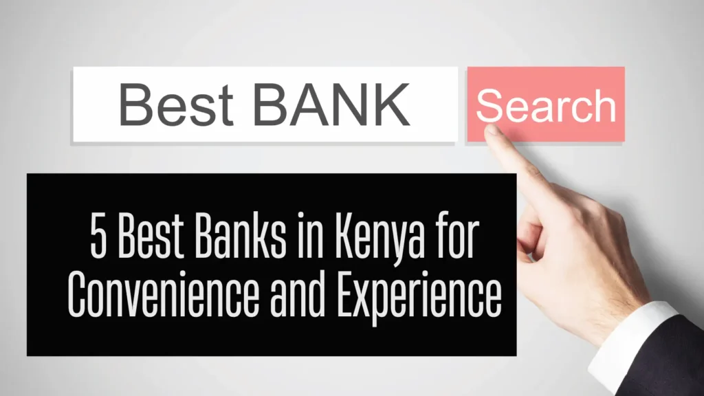 Best 5 Banks in Kenya for Convenience and Experience