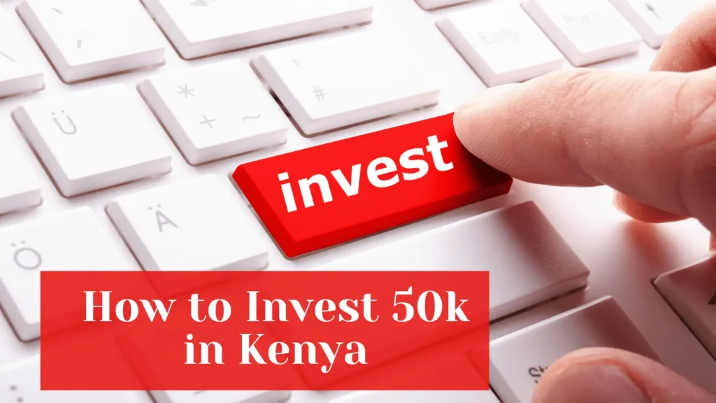 How to Invest 50k in Kenya