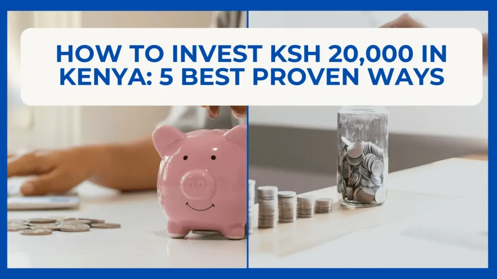 How to Invest Ksh 20000 in Kenya: 5 Best Proven Ways